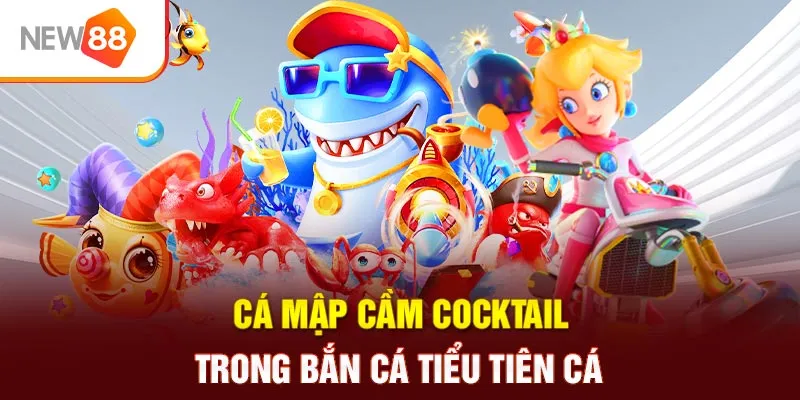 Cá mập cầm cocktail trong Bắn Cá Tiểu Tiên Cá