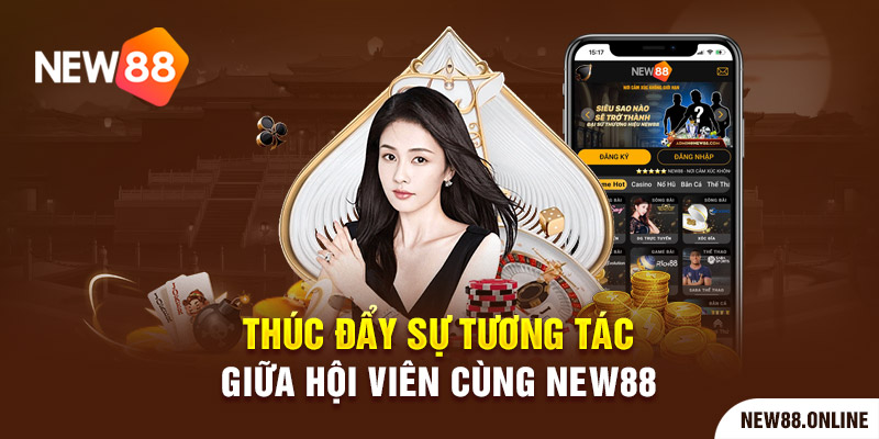 Thúc đẩy sự tương tác giữa hội viên cùng nhà cái