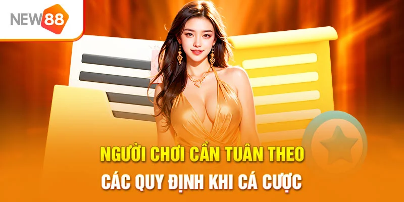 Người chơi cần tuân theo các quy định khi cá cược 