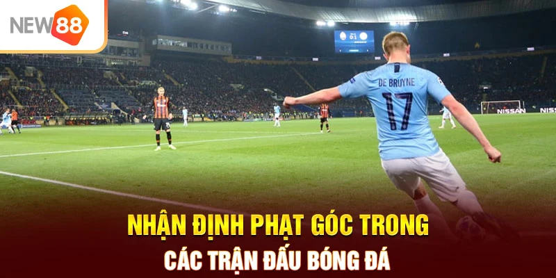 Nhận định phạt góc trong các trận đấu bóng đá