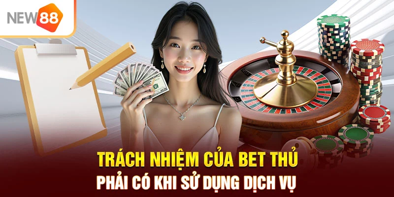 Trách nhiệm của bet thủ phải có khi sử dụng dịch vụ